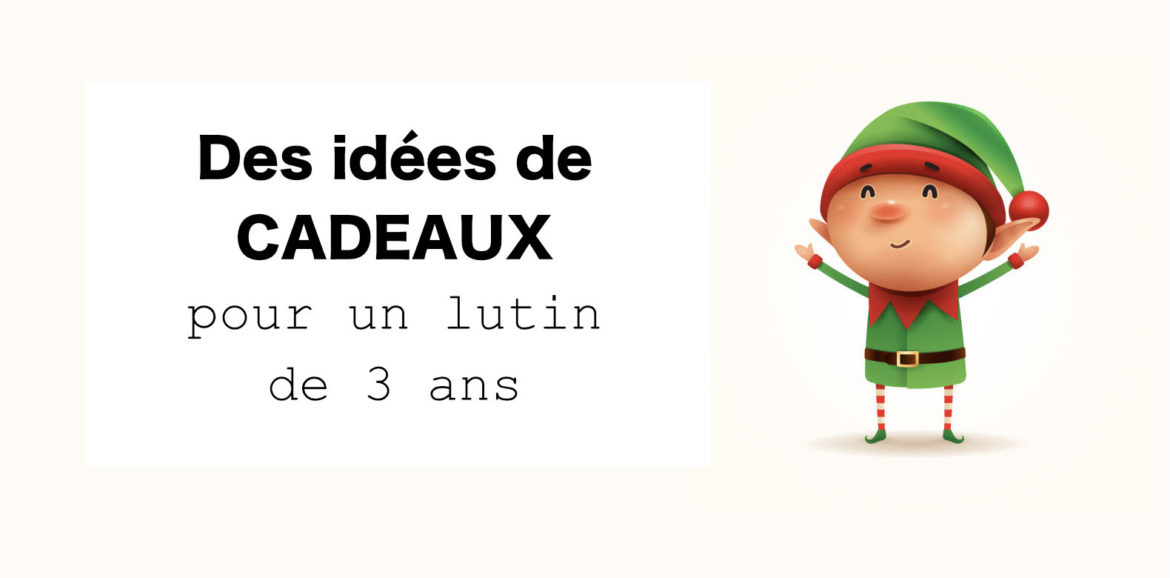 Idées de cadeaux pour un lutin de 3 ans